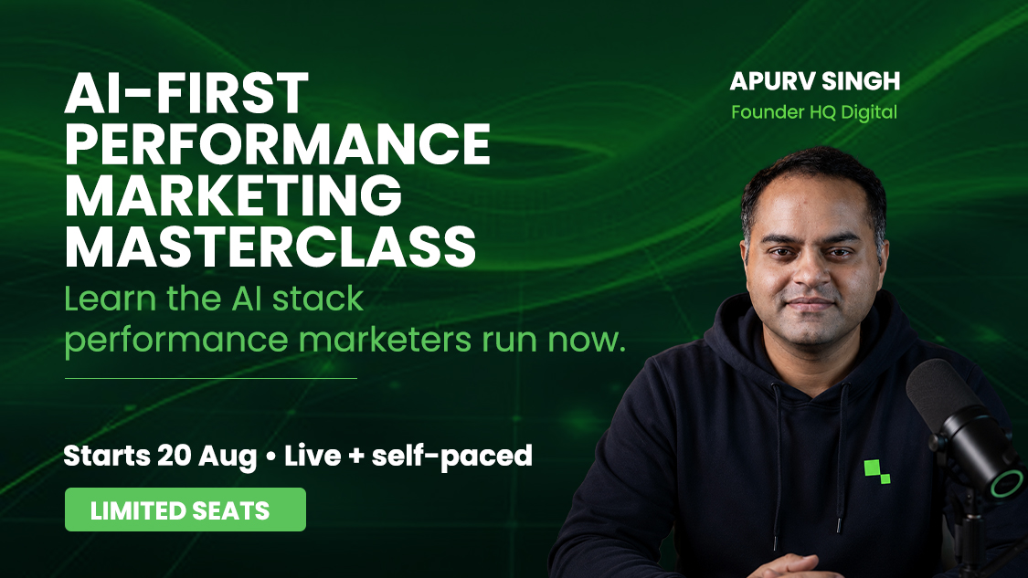AI-First Performance Marketing Masterclass with Apurv Singh, Founder HQ Digital - Live + Self-Paced, Starts 20 Aug